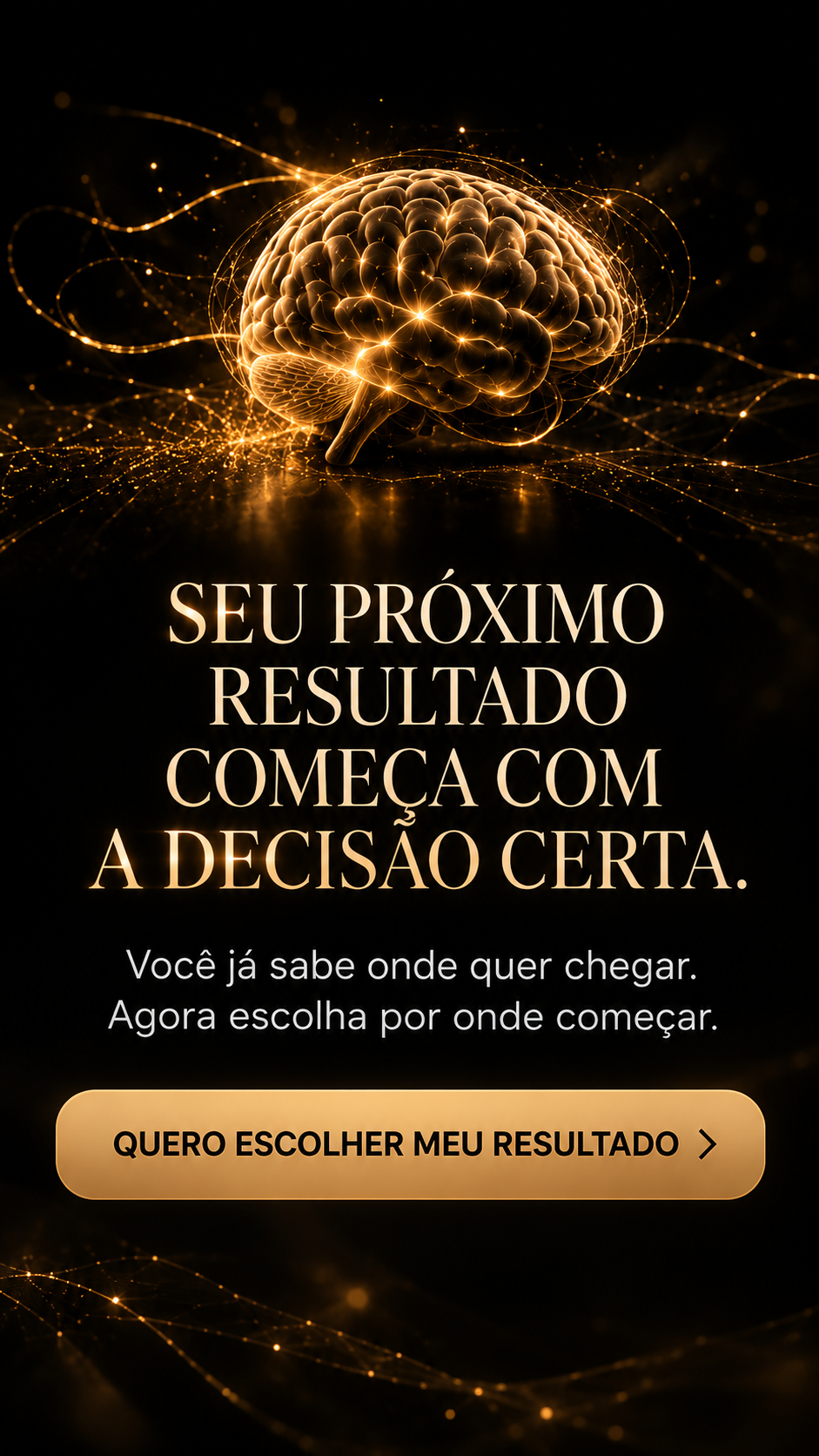 Seu próximo resultado começa com a decisão certa. Quero escolher meu resultado.