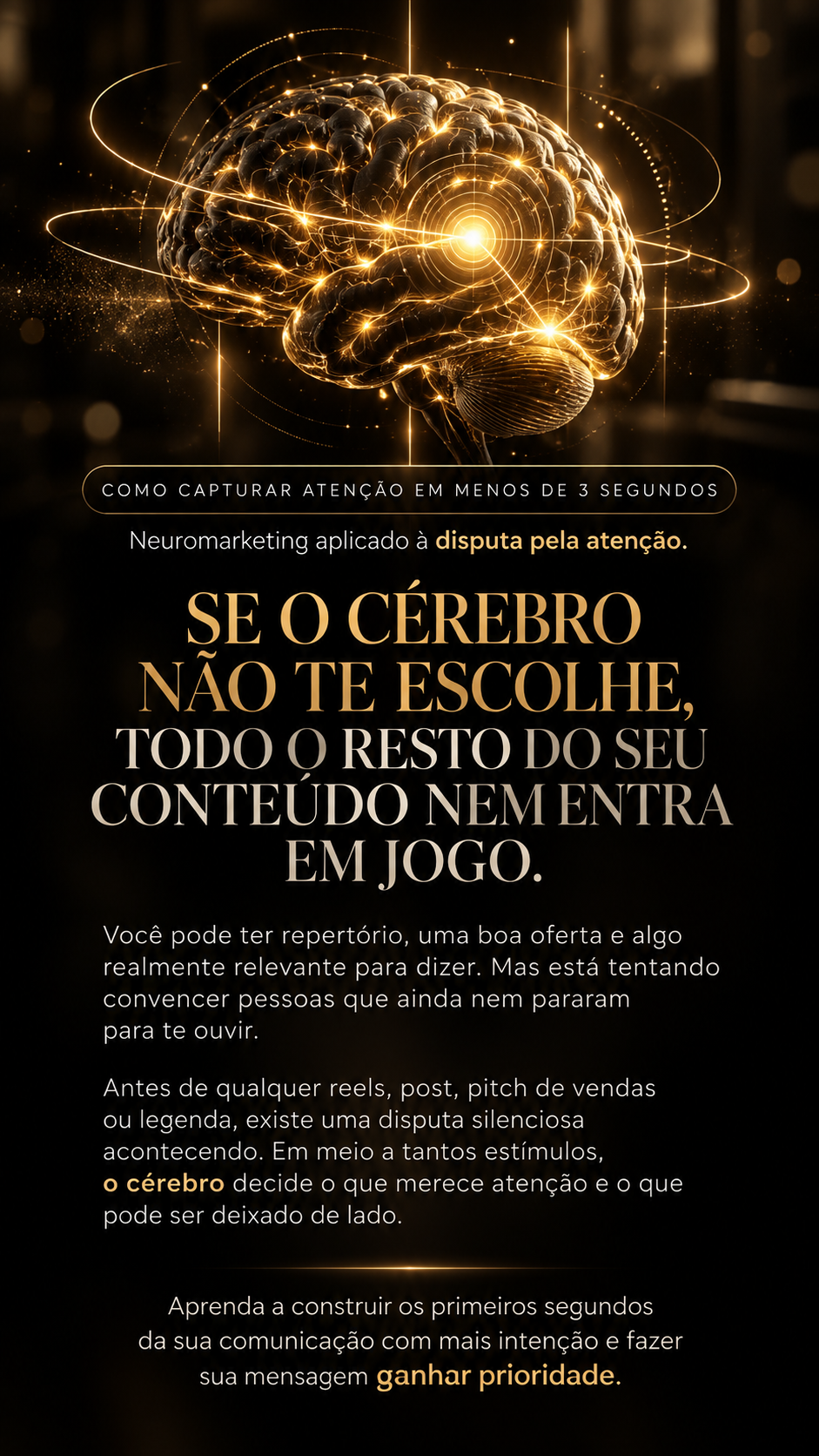 Se o cérebro não te escolhe, todo o resto do seu conteúdo nem entra em jogo.